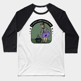 A Witch's Work Is Never Done Baseball T-Shirt